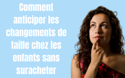 Comment anticiper les changements de taille chez les enfants sans suracheter