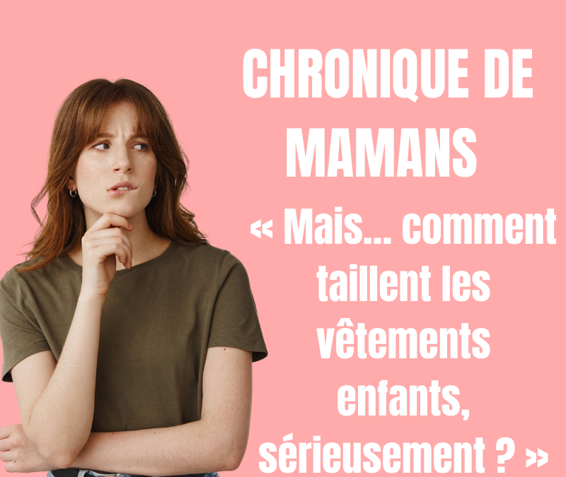 Chronique de mamans : mais… comment taillent les vêtements enfants, sérieusement ?
