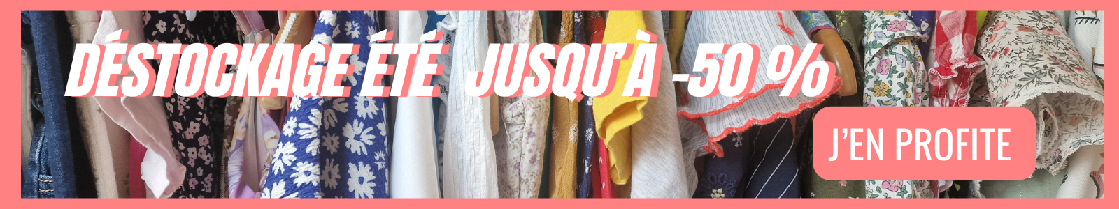 DÉSTOCKAGE ÉTÉ ☀️ JUSQU’À -50 %
